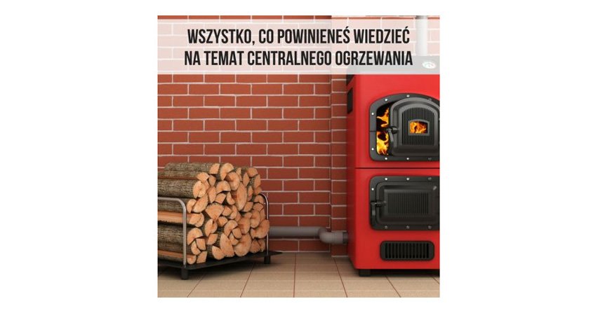 Wszystko, co powinieneś wiedzieć na temat centralnego ogrzewania