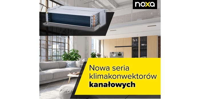 NOXA wyznacza nowy standard w klimatyzacji – nowa linia klimakonwektorów kanałowych już dostępna na rynku