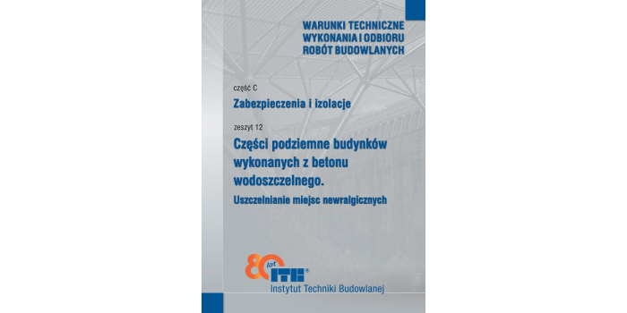 C12/2025 Część C: Zabezpieczenia i izolacje, zeszyt 12: Części podziemne budynków wykonanych z betonu wodoszczelnego. Uszczelnienia miejsc newralgicznych