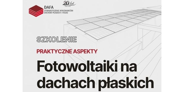 Fotowoltaika na dachach płaskich – od projektu do bezpiecznej eksploatacji. Webinar i warsztaty DAFA