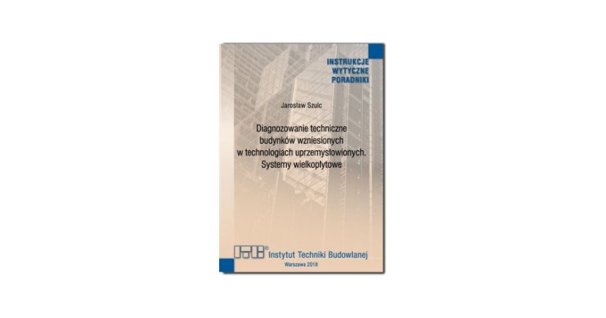 Diagnozowanie techniczne budynk&oacute;w wzniesionych w technologiach uprzemysłowionych